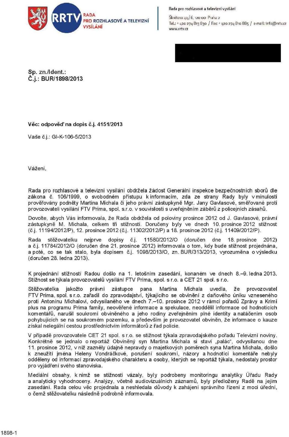 106/1999, o svobodném přístupu k informacím, zda ze strany Rady byly vminulosti prověřovány podněty Martina Michala či jeho právní zástupkyně Mgr.