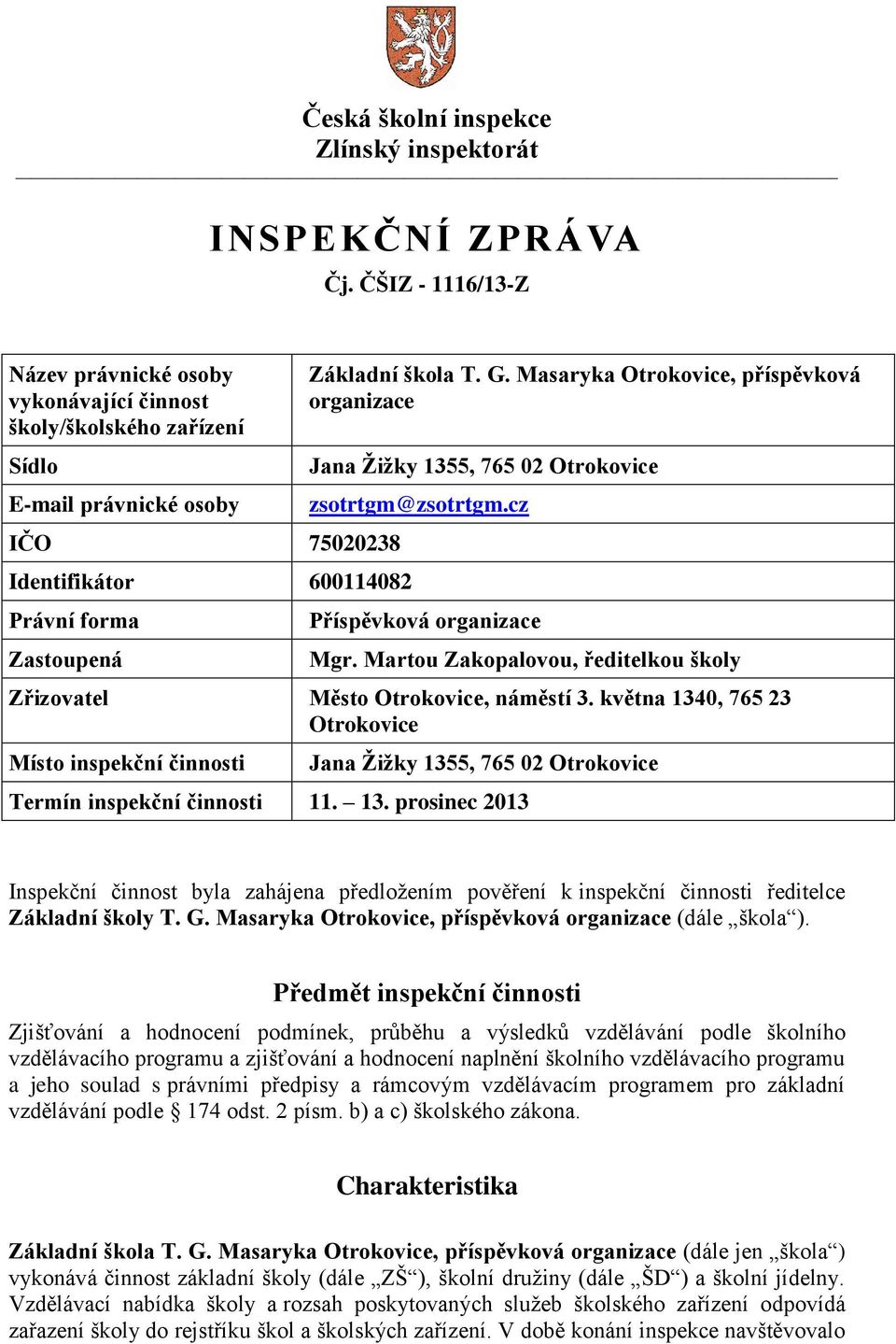 Masaryka Otrokovice, příspěvková organizace Jana Žižky 1355, 765 02 Otrokovice zsotrtgm@zsotrtgm.cz Příspěvková organizace Mgr.