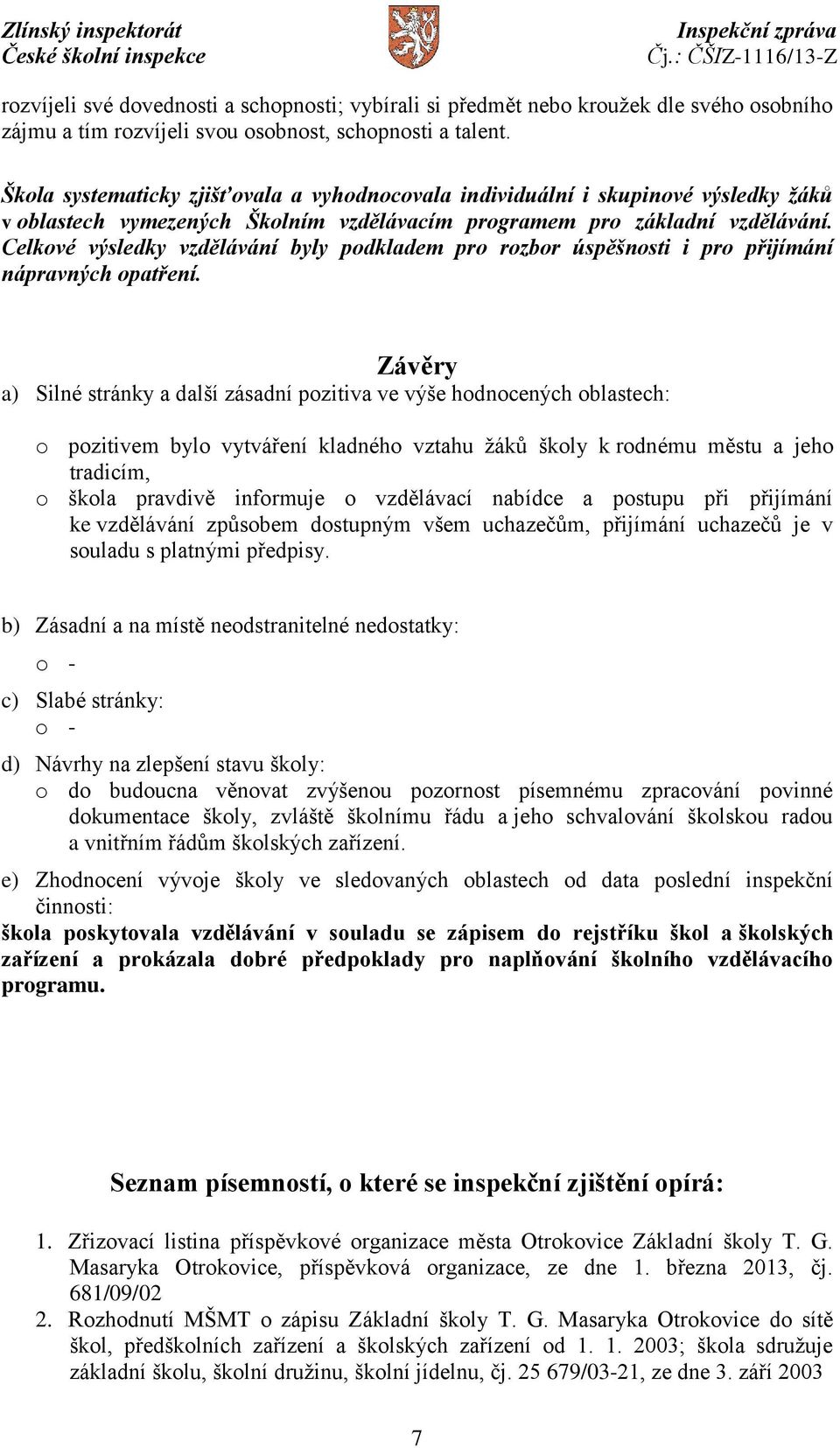 Celkové výsledky vzdělávání byly podkladem pro rozbor úspěšnosti i pro přijímání nápravných opatření.