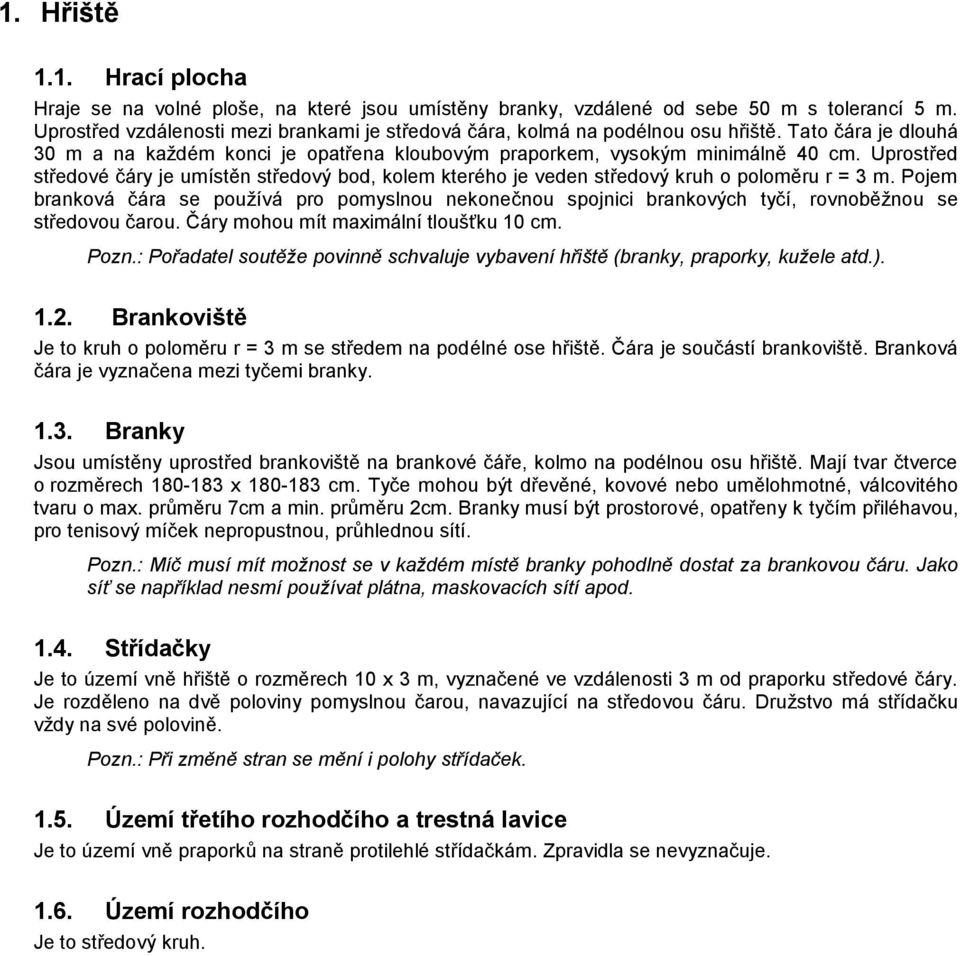 Uprostřed středové čáry je umístěn středový bod, kolem kterého je veden středový kruh o poloměru r = 3 m.