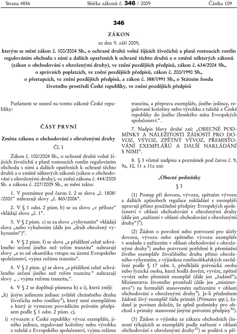 ohroženými druhy), ve znění pozdějších předpisů, zákon č. 634/2004 Sb., o správních poplatcích, ve znění pozdějších předpisů, zákon č. 200/1990 Sb.