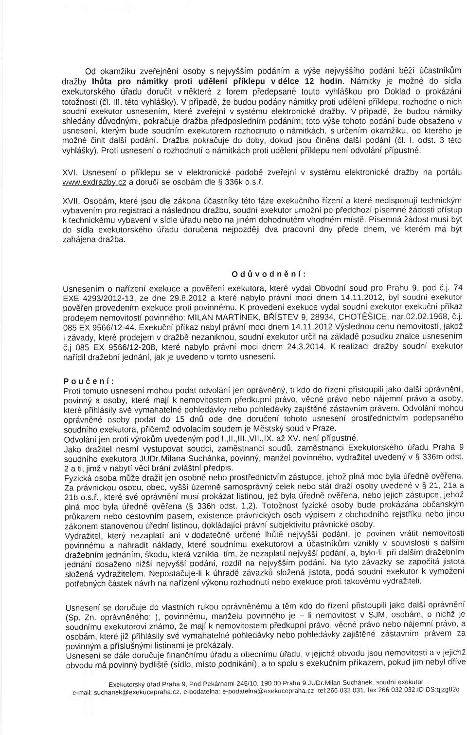 V piipade, Ze budou poddny ndmitky proti uddlenl piiklepu, rozhodne o nich soudni exekutor usnesenim, ktere zveiejnl v syst6mu elektronicke drazby.