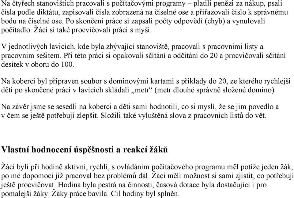 V jednotlivých lavicích, kde byla zbývající stanoviště, pracovali s pracovními listy a pracovním sešitem.