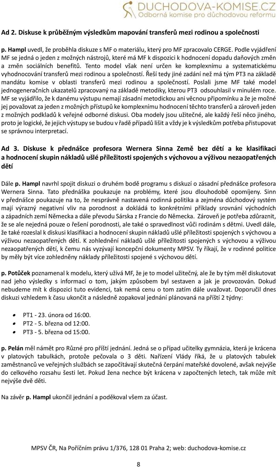 Tento model však není určen ke komplexnímu a systematickému vyhodnocování transferů mezi rodinou a společností.