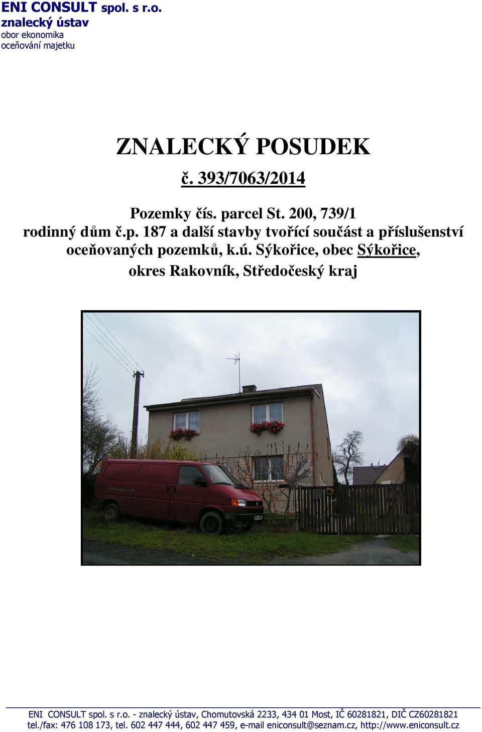 Sýkořice, obec Sýkořice, okres Rakovník, Středočeský kraj ENI CONSULT spol. s r.o. - znalecký ústav, Chomutovská 2233, 434 01 Most, IČ 60281821, DIČ CZ60281821 tel.