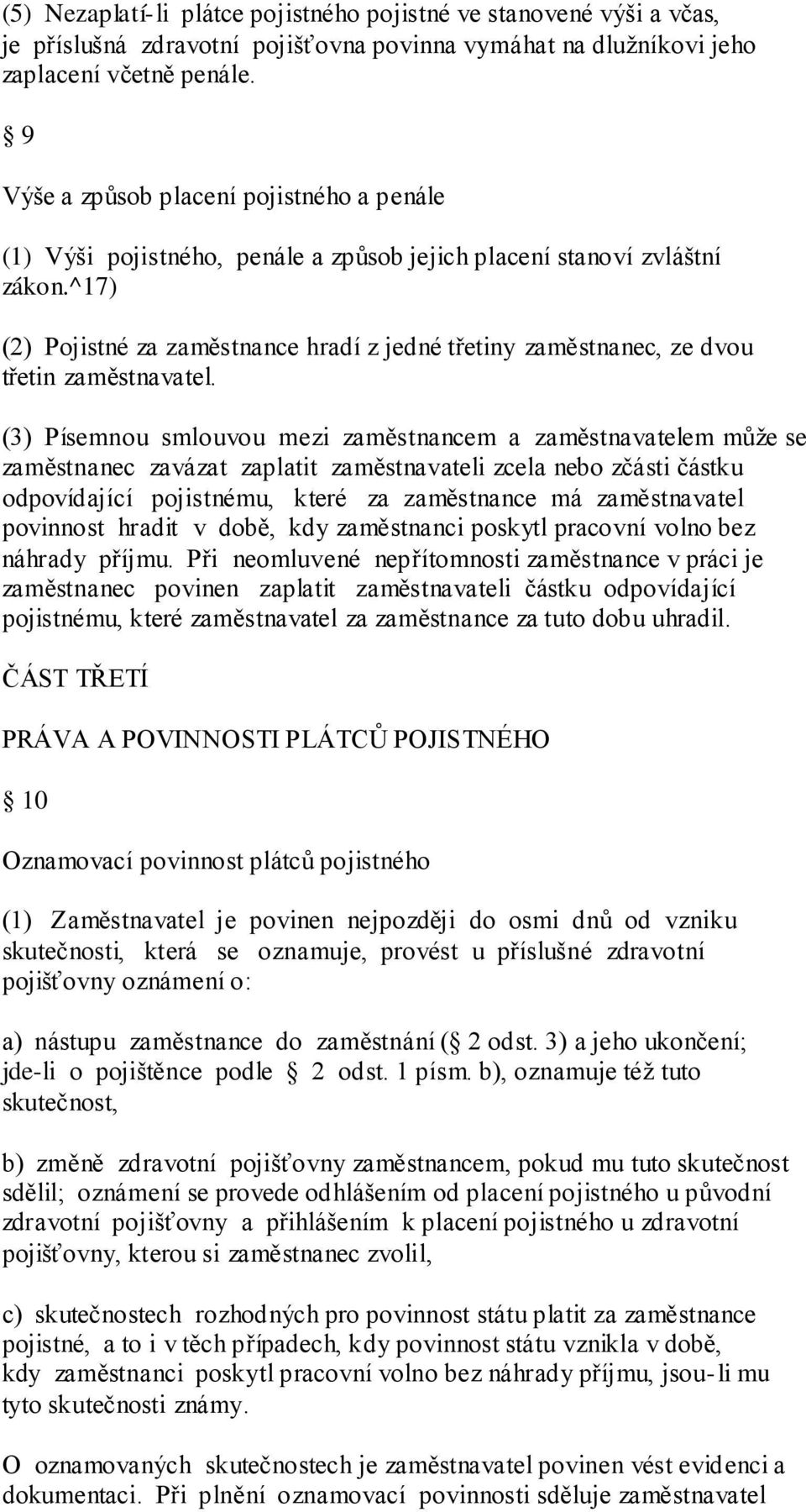 ^17) (2) Pojistné za zaměstnance hradí z jedné třetiny zaměstnanec, ze dvou třetin zaměstnavatel.