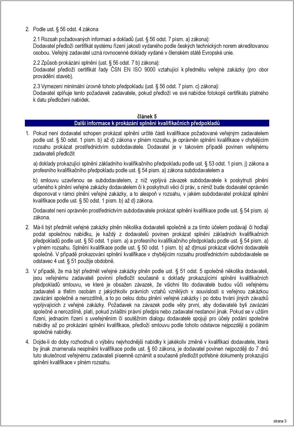 Veřejný zadavatel uzná rovnocenné doklady vydané v členském státě Evropské unie. 2.2 Způsob prokázání splnění (ust. 56 odst.