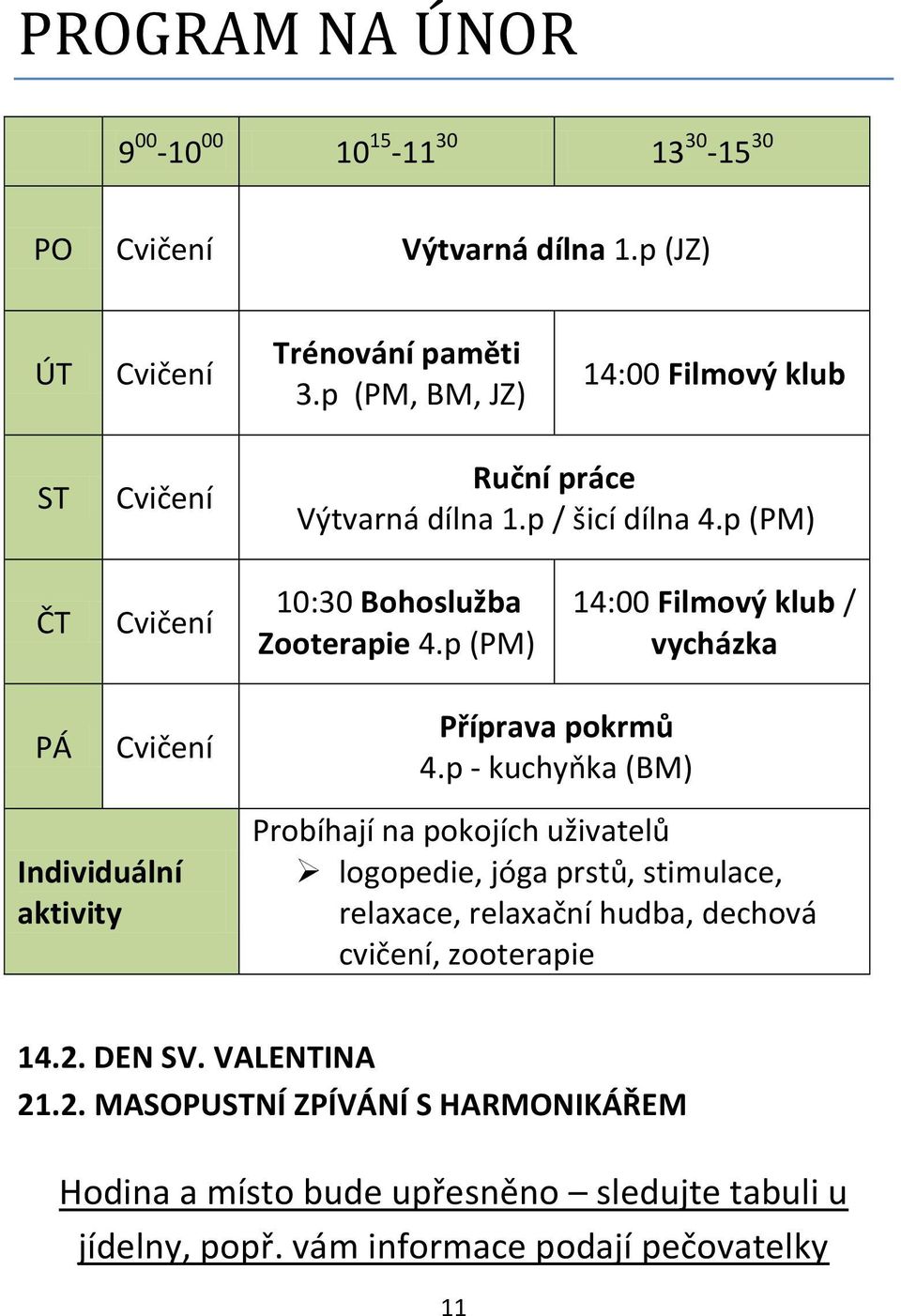 p (PM) 14:00 Filmový klub / vycházka PÁ Cvičení Individuální aktivity Příprava pokrmů 4.