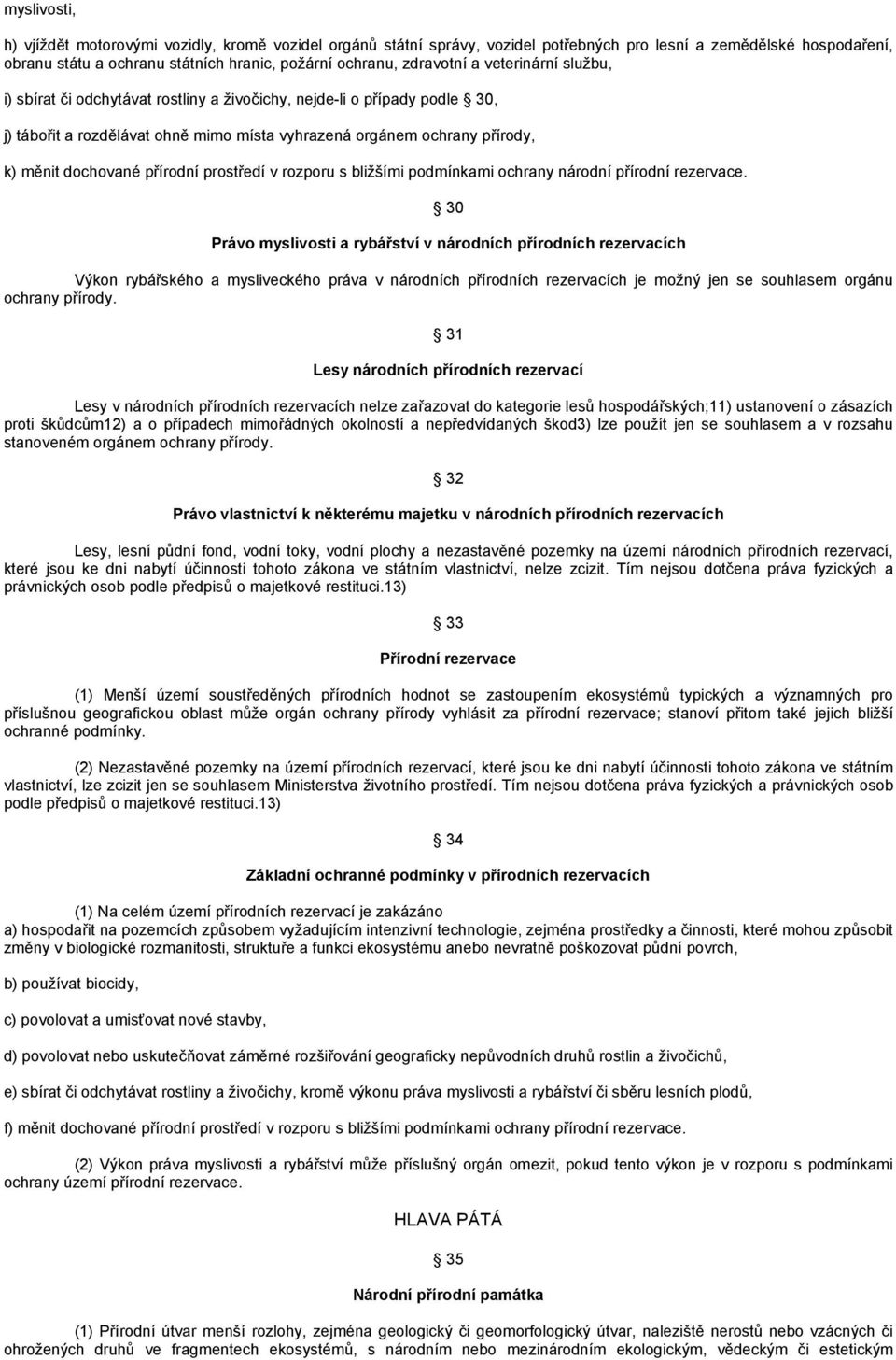 dochované přírodní prostředí v rozporu s bližšími podmínkami ochrany národní přírodní rezervace.