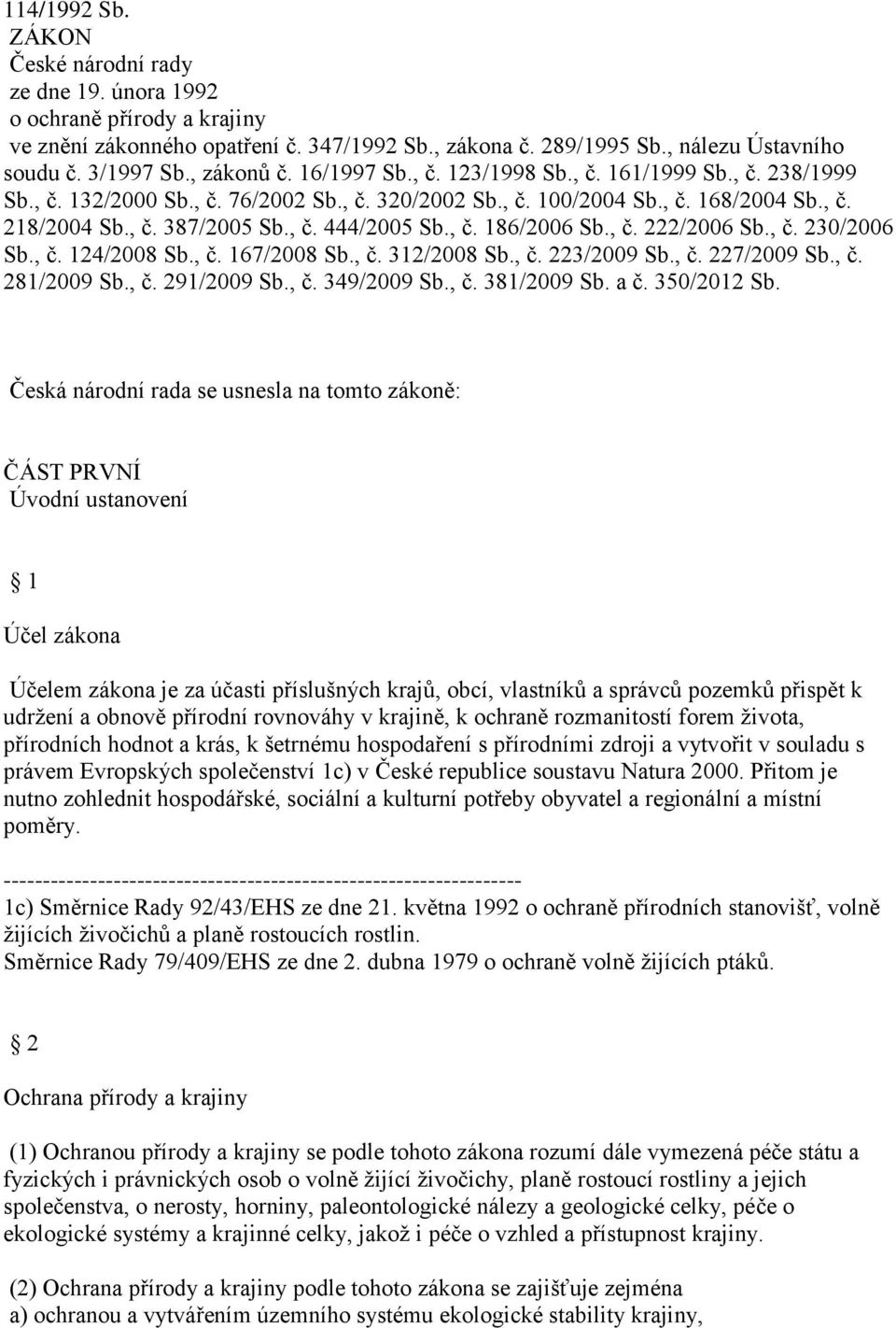 , č. 186/2006 Sb., č. 222/2006 Sb., č. 230/2006 Sb., č. 124/2008 Sb., č. 167/2008 Sb., č. 312/2008 Sb., č. 223/2009 Sb., č. 227/2009 Sb., č. 281/2009 Sb., č. 291/2009 Sb., č. 349/2009 Sb., č. 381/2009 Sb.