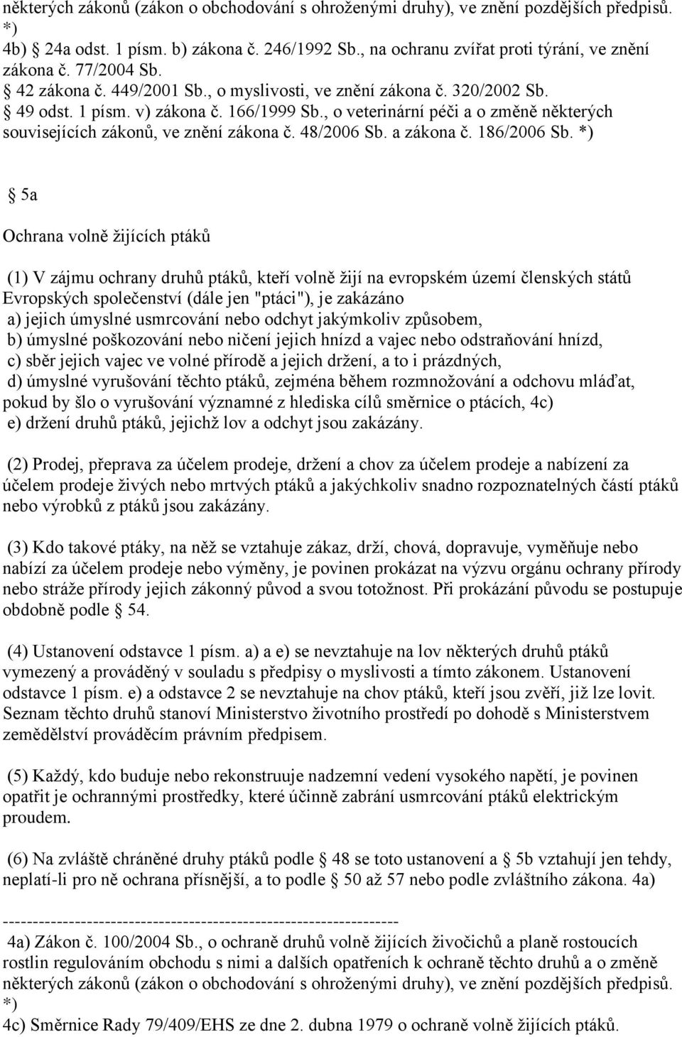 , o veterinární péči a o změně některých souvisejících zákonů, ve znění zákona č. 48/2006 Sb. a zákona č. 186/2006 Sb.