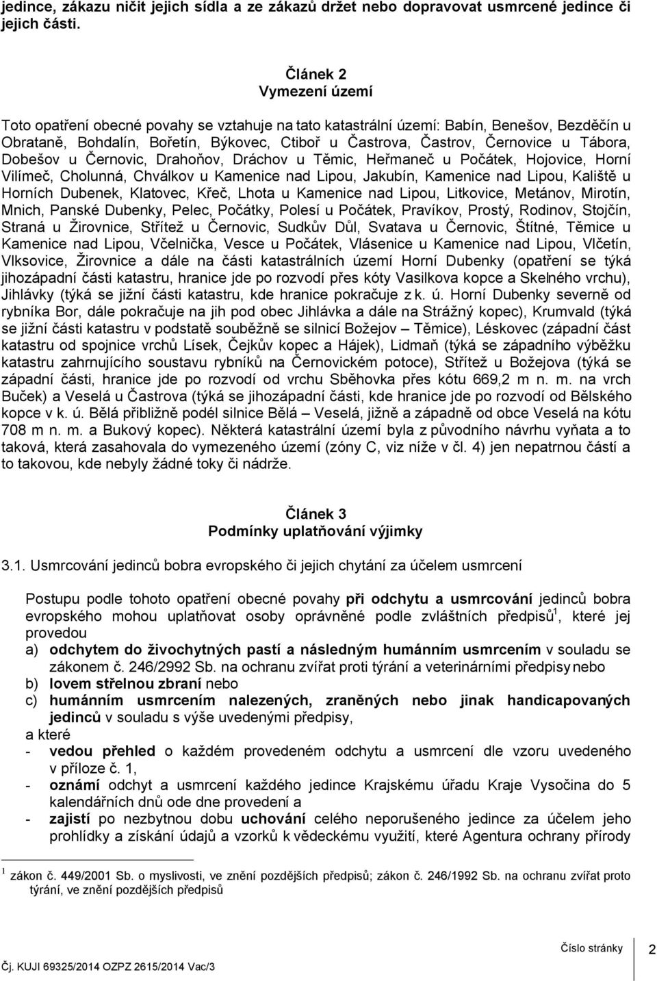 Tábora, Dobešov u Černovic, Drahoňov, Dráchov u Těmic, Heřmaneč u Počátek, Hojovice, Horní Vilímeč, Cholunná, Chválkov u Kamenice nad Lipou, Jakubín, Kamenice nad Lipou, Kaliště u Horních Dubenek,