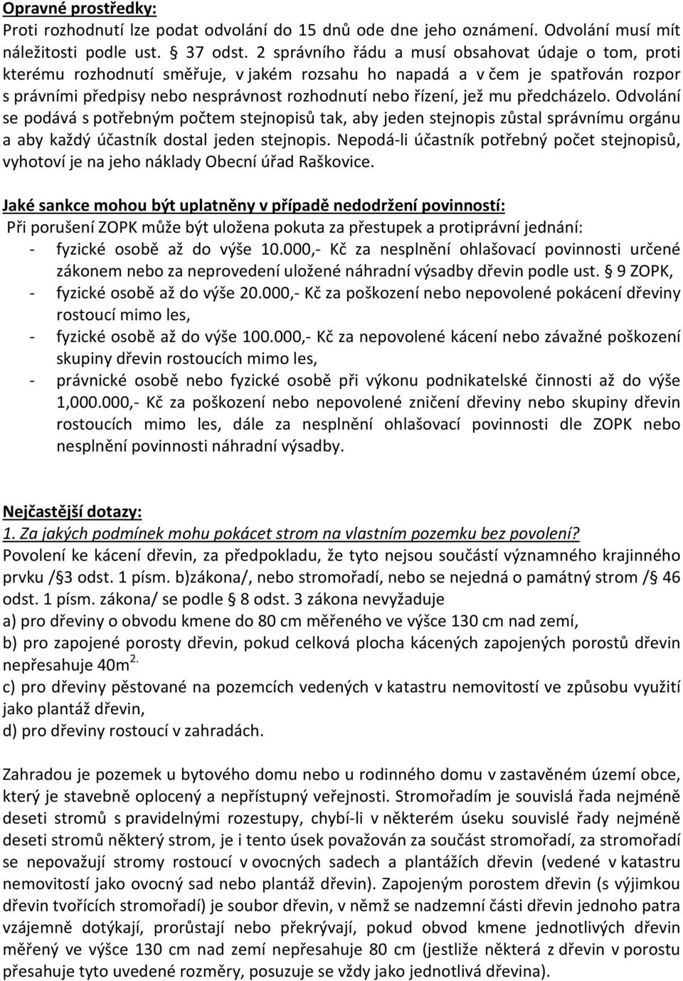 mu předcházelo. Odvolání se podává s potřebným počtem stejnopisů tak, aby jeden stejnopis zůstal správnímu orgánu a aby každý účastník dostal jeden stejnopis.