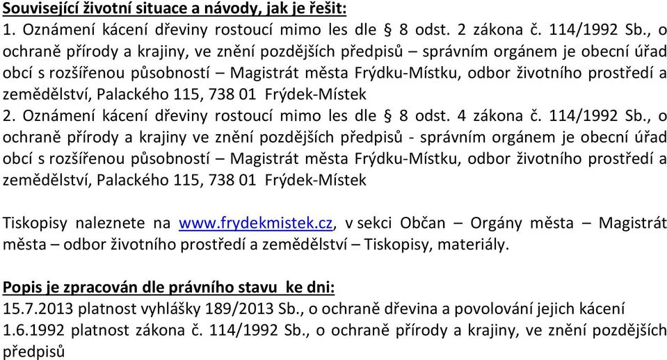 Palackého 115, 738 01 Frýdek-Místek 2. Oznámení kácení dřeviny rostoucí mimo les dle 8 odst. 4 zákona č. 114/1992 Sb.