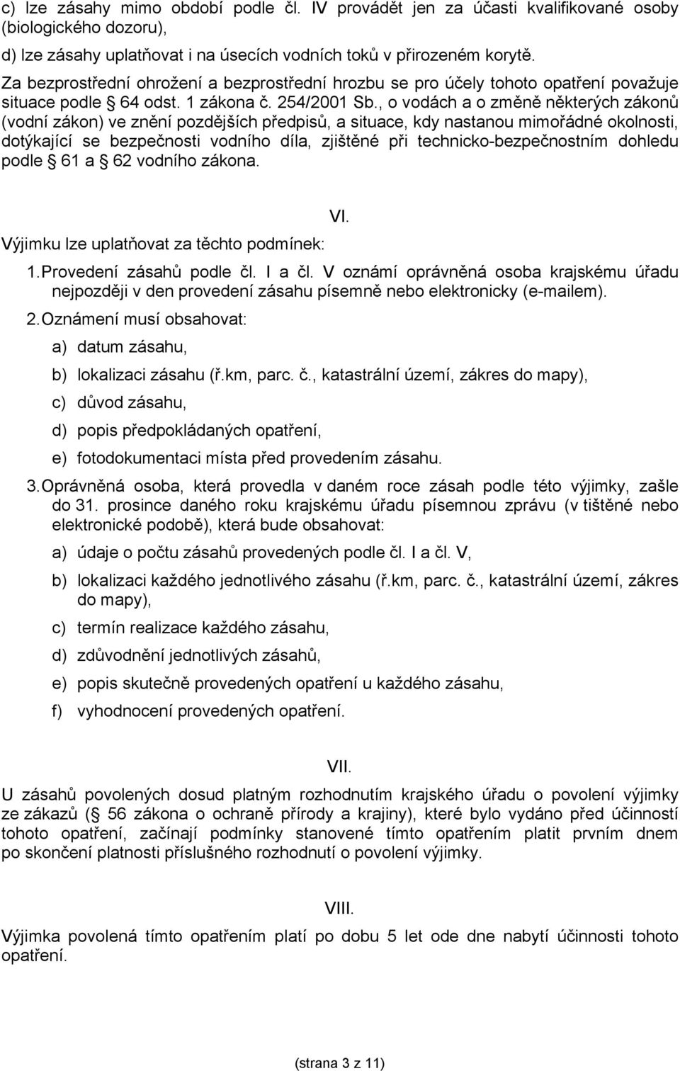 , o vodách a o změně některých zákonů (vodní zákon) ve znění pozdějších předpisů, a situace, kdy nastanou mimořádné okolnosti, dotýkající se bezpečnosti vodního díla, zjištěné při