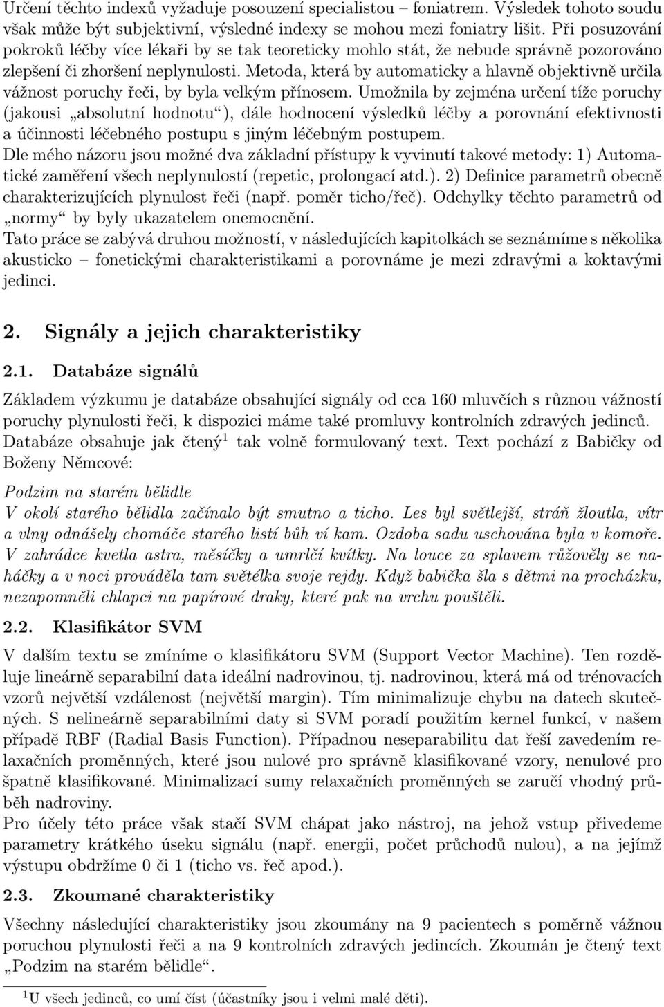 Metoda, která by automaticky a hlavně objektivně určila vážnost poruchy řeči, by byla velkým přínosem.