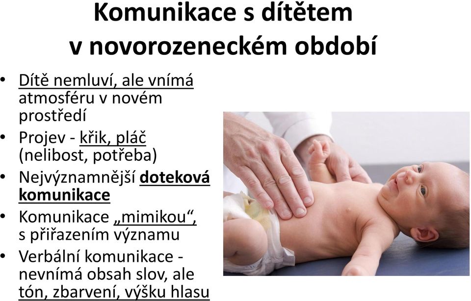 Nejvýznamnější doteková komunikace Komunikace mimikou, s přiřazením