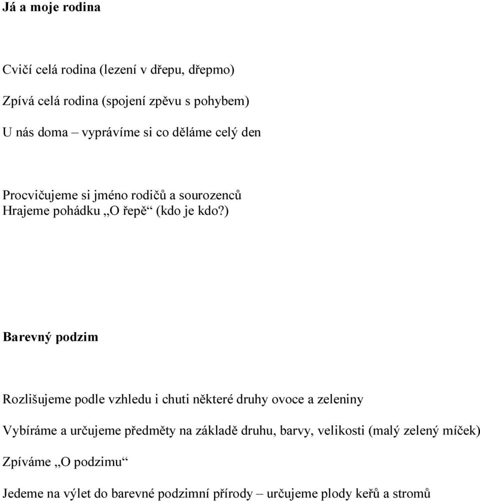 ) Barevný podzim Rozlišujeme podle vzhledu i chuti některé druhy ovoce a zeleniny Vybíráme a určujeme předměty na