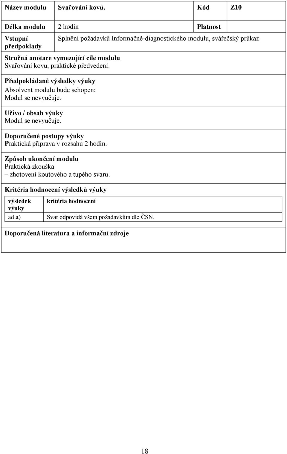 modulu, svářečský průkaz Svařování kovů, praktické předvedení. Modul se nevyučuje.