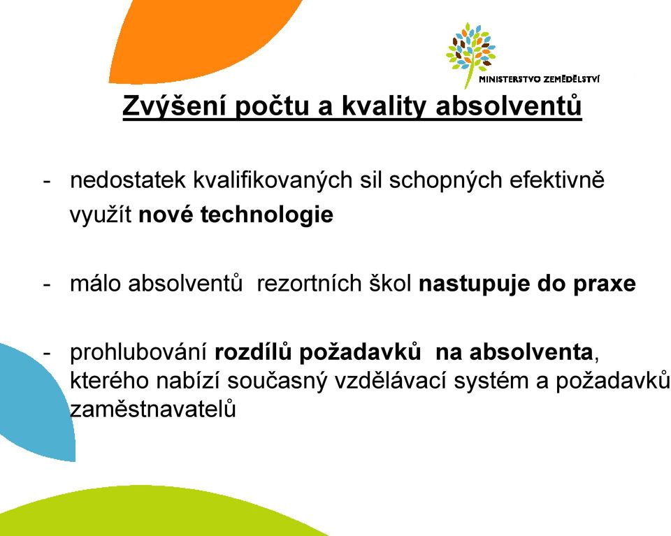 rezortních škol nastupuje do praxe - prohlubování rozdílů požadavků na