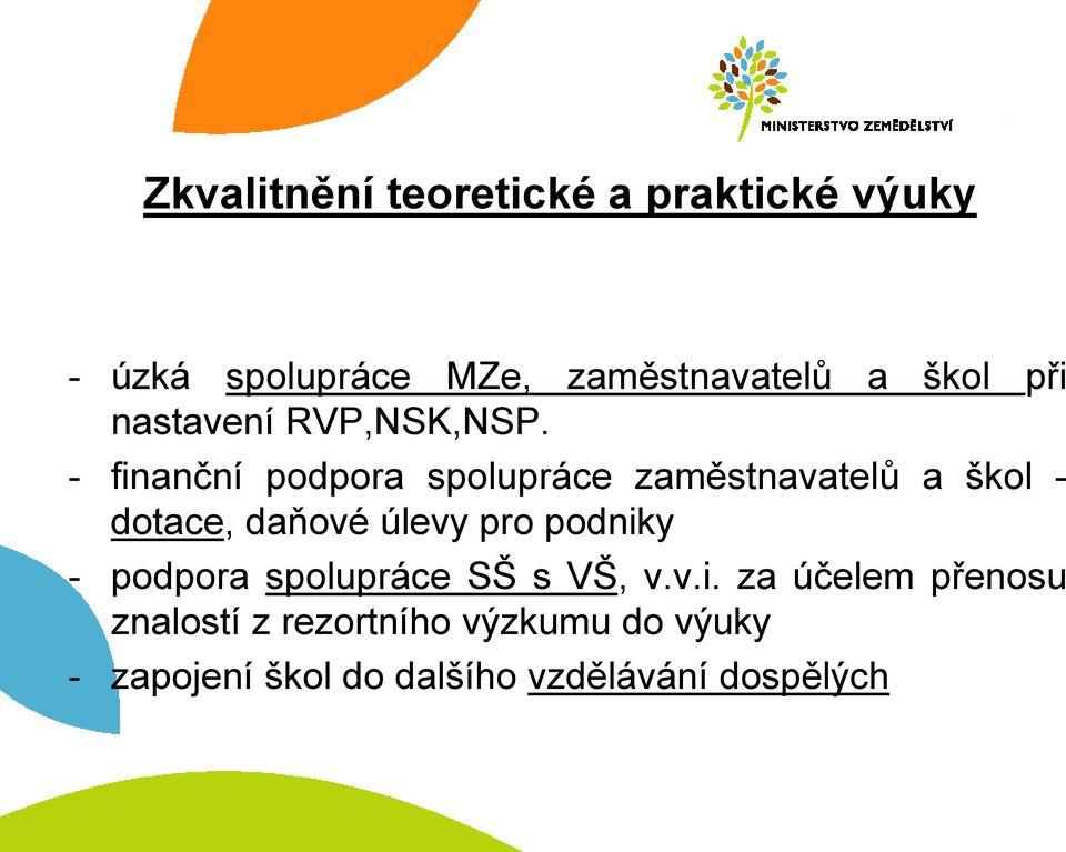 - finanční podpora spolupráce zaměstnavatelů a škol - dotace, daňové úlevy pro