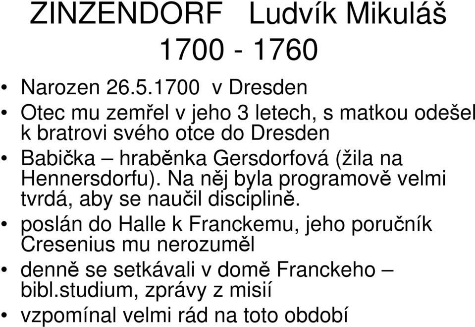 hraběnka Gersdorfová (žila na Hennersdorfu). Na něj byla programově velmi tvrdá, aby se naučil disciplině.