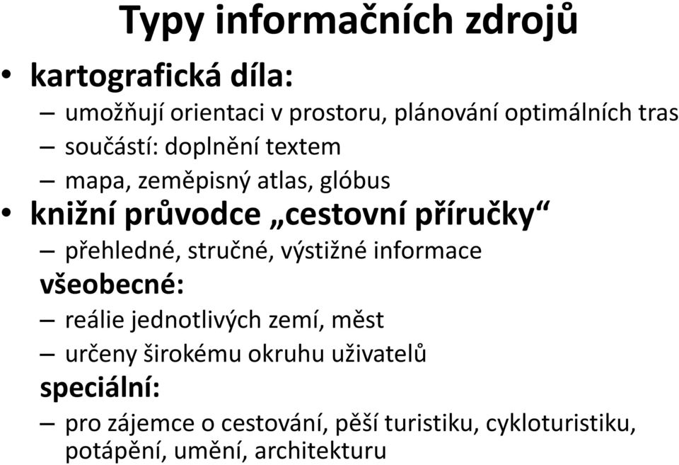 přehledné, stručné, výstižné informace všeobecné: reálie jednotlivých zemí, měst určeny širokému