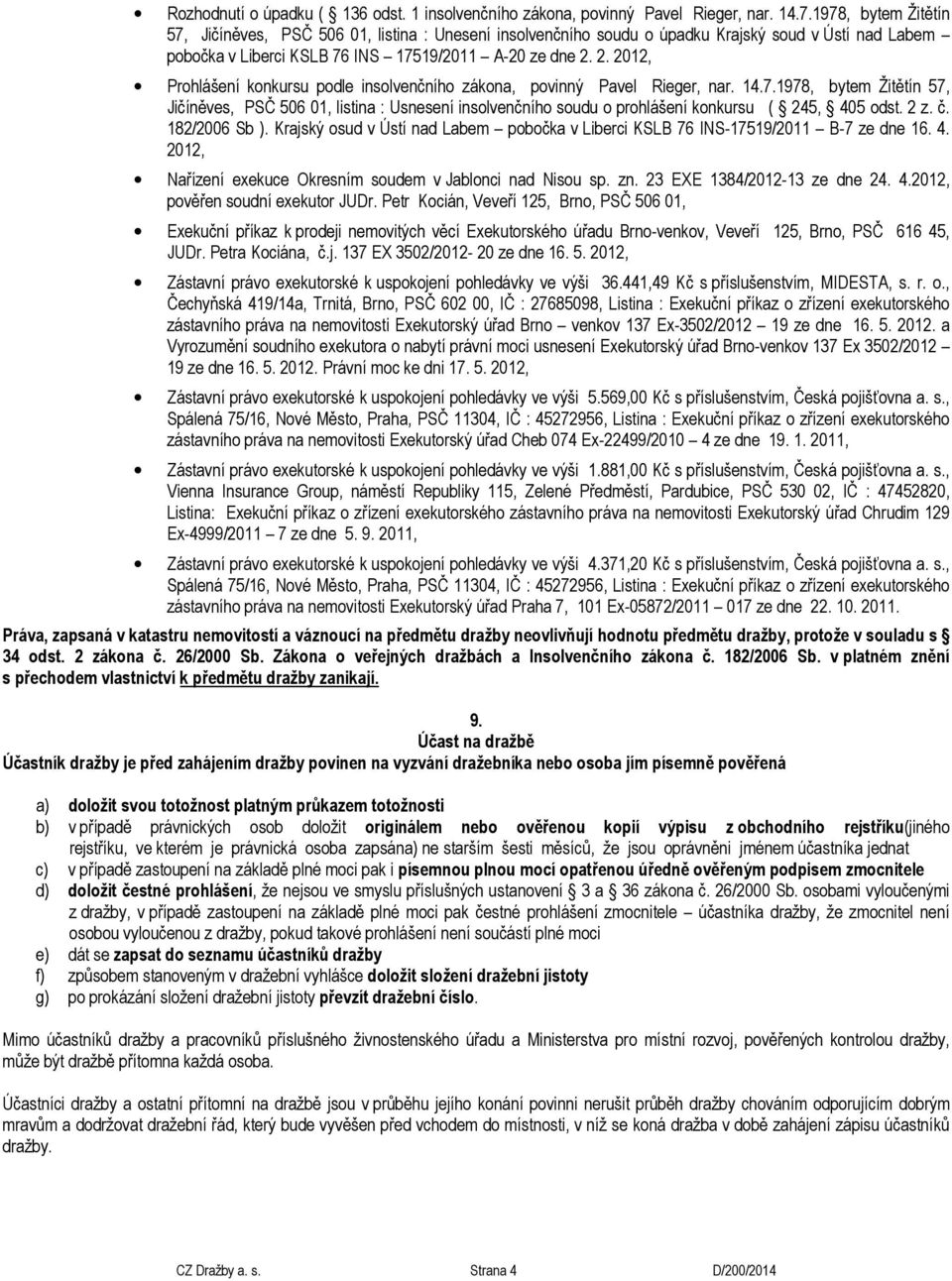 2. 2012, Prohlášení konkursu podle insolvenčního zákona, povinný Pavel Rieger, nar. 14.7.