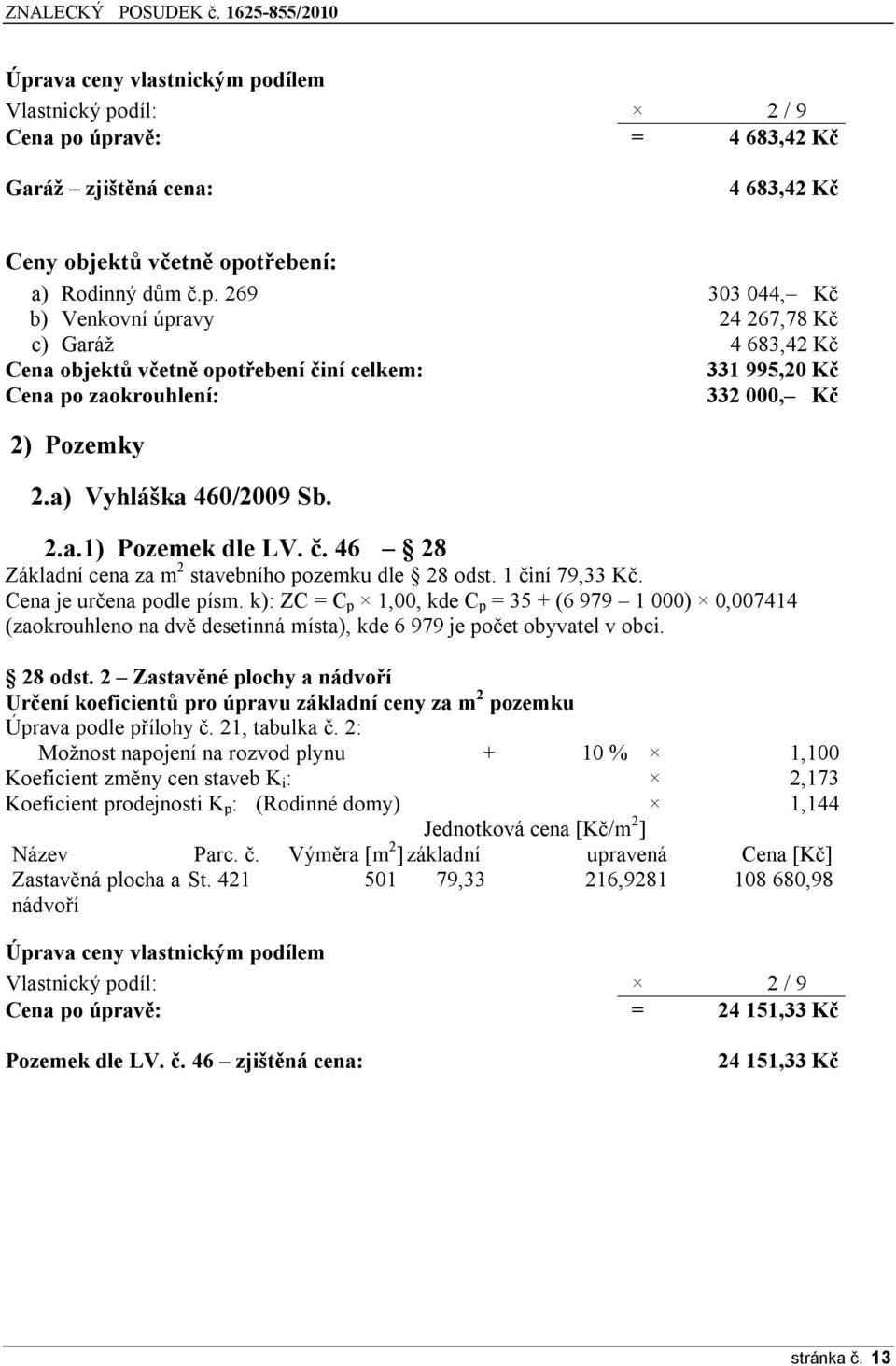 k): ZC = C p 1,00, kde C p = 35 + (6 979 1 000) 0,007414 (zaokrouhleno na dvě desetinná místa), kde 6 979 je počet obyvatel v obci. 28 odst.