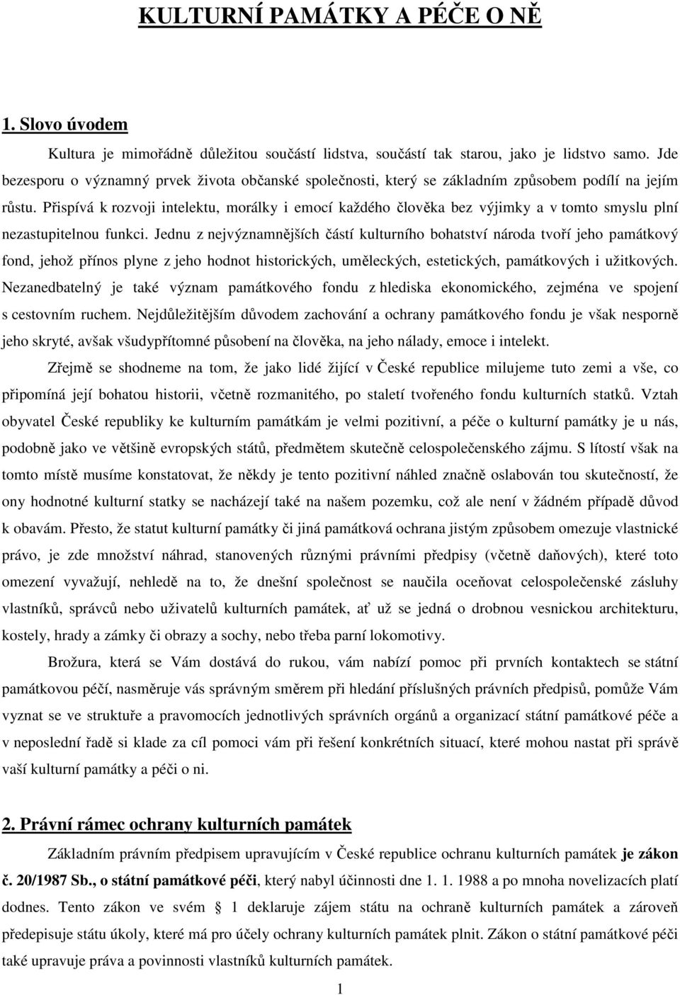 Přispívá k rozvoji intelektu, morálky i emocí každého člověka bez výjimky a v tomto smyslu plní nezastupitelnou funkci.