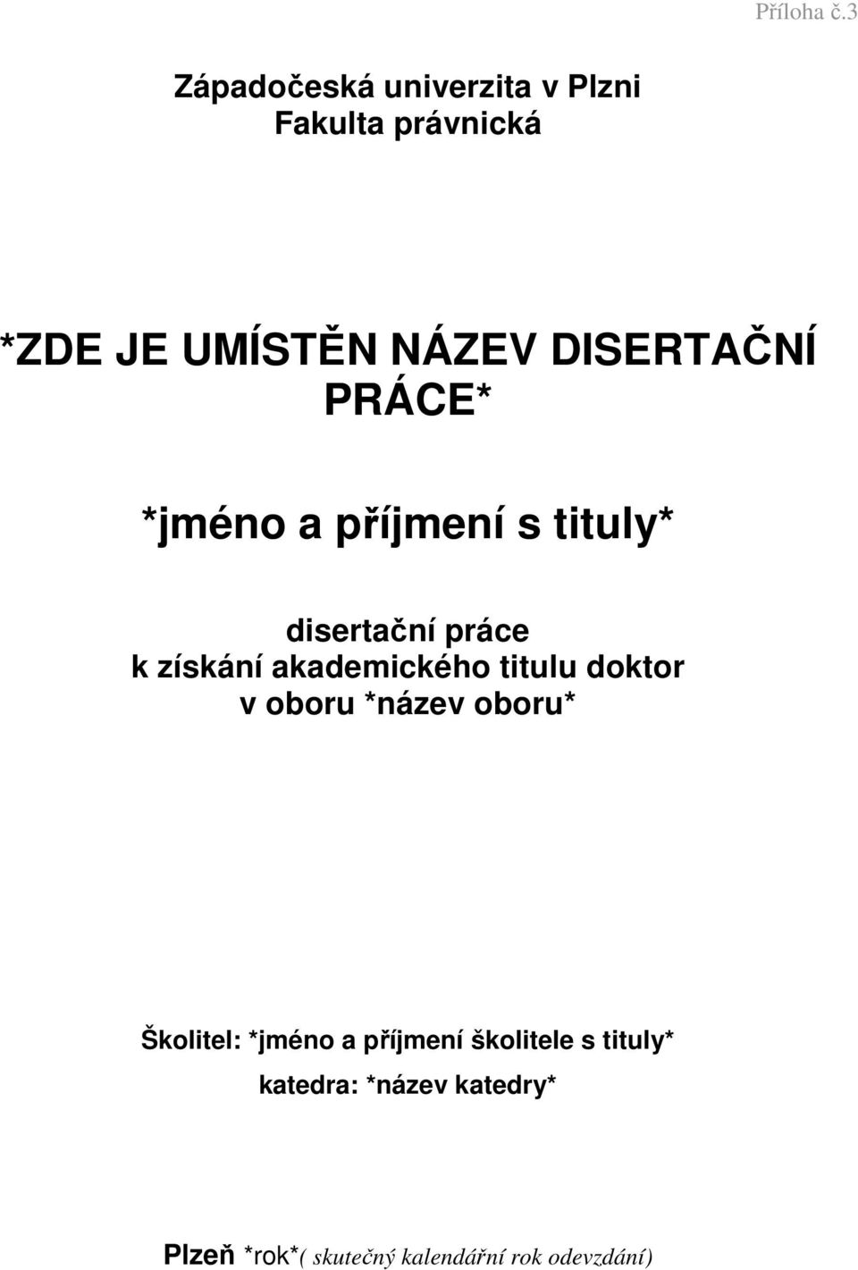 DISERTAČNÍ PRÁCE* *jméno a příjmení s tituly* disertační práce k získání