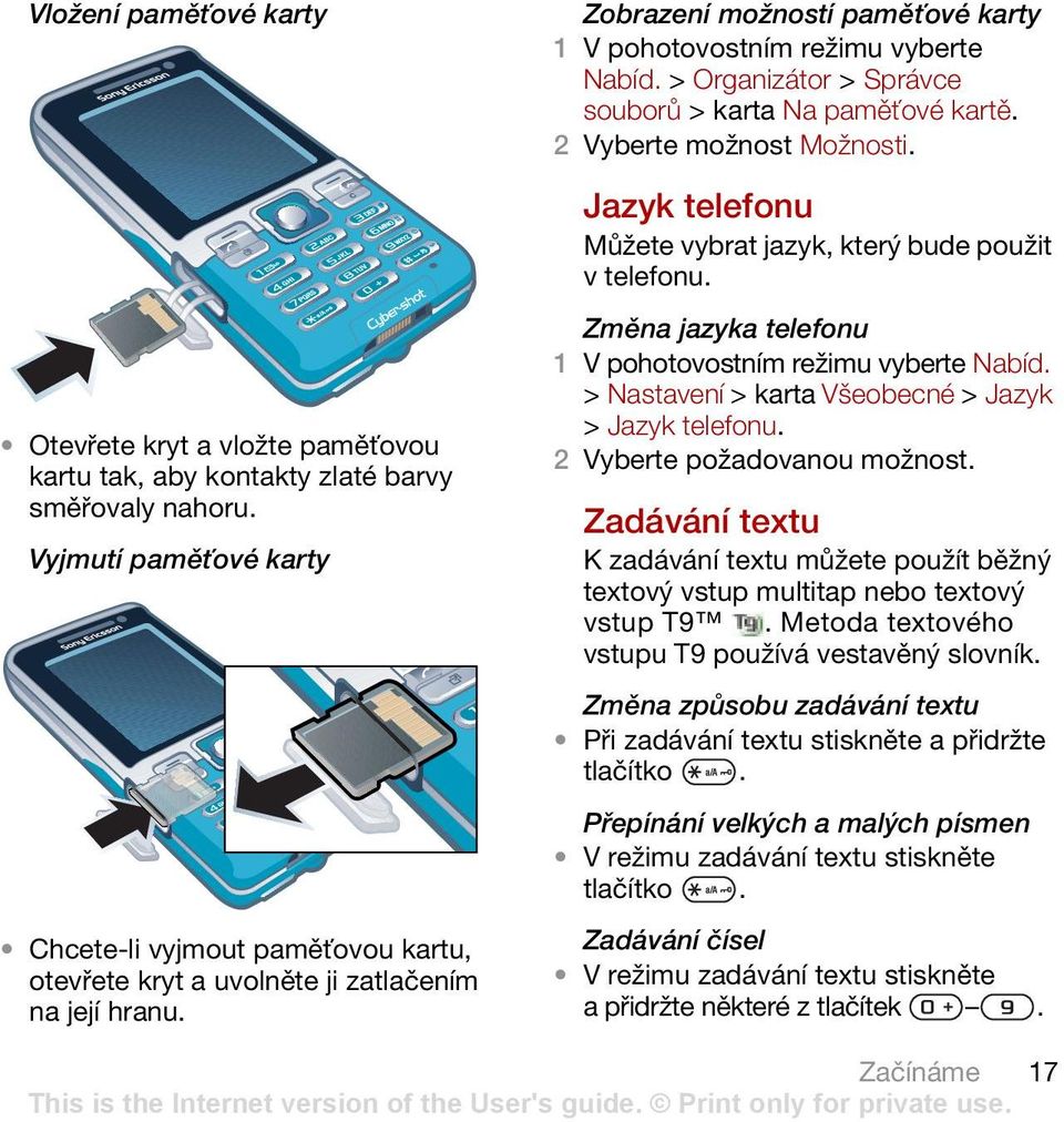 > Organizátor > Správce souborů > karta Na paměťové kartě. 2 Vyberte možnost Možnosti. Jazyk telefonu Můžete vybrat jazyk, který bude použit v telefonu.