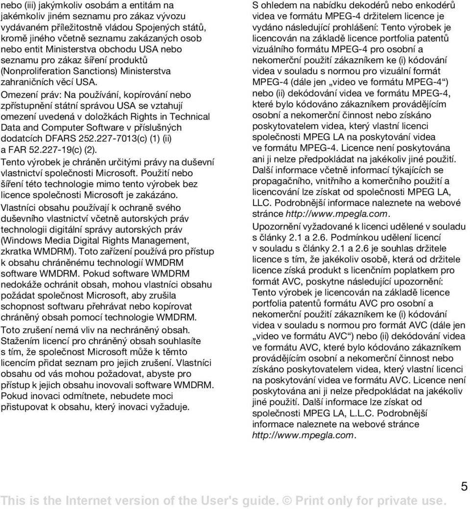 Omezení práv: Na používání, kopírování nebo zpřístupnění státní správou USA se vztahují omezení uvedená v doložkách Rights in Technical Data and Computer Software v příslušných dodatcích DFARS 252.