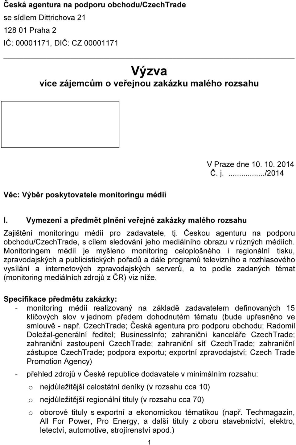 Českou agenturu na podporu obchodu/czechtrade, s cílem sledování jeho mediálního obrazu v různých médiích.