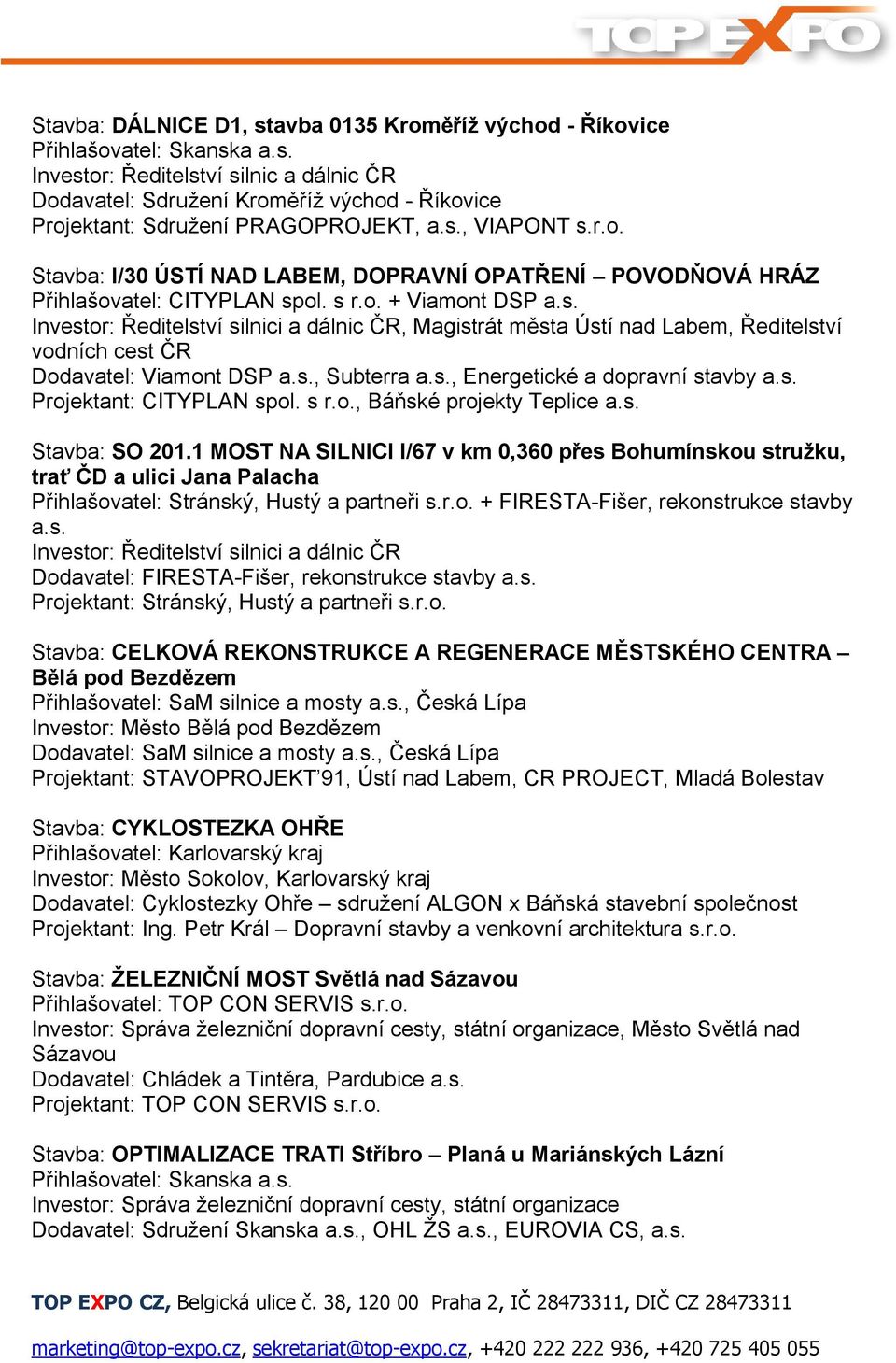 s., Subterra a.s., Energetické a dopravní stavby a.s. Projektant: CITYPLAN spol. s r.o., Báňské projekty Teplice a.s. Stavba: SO 201.