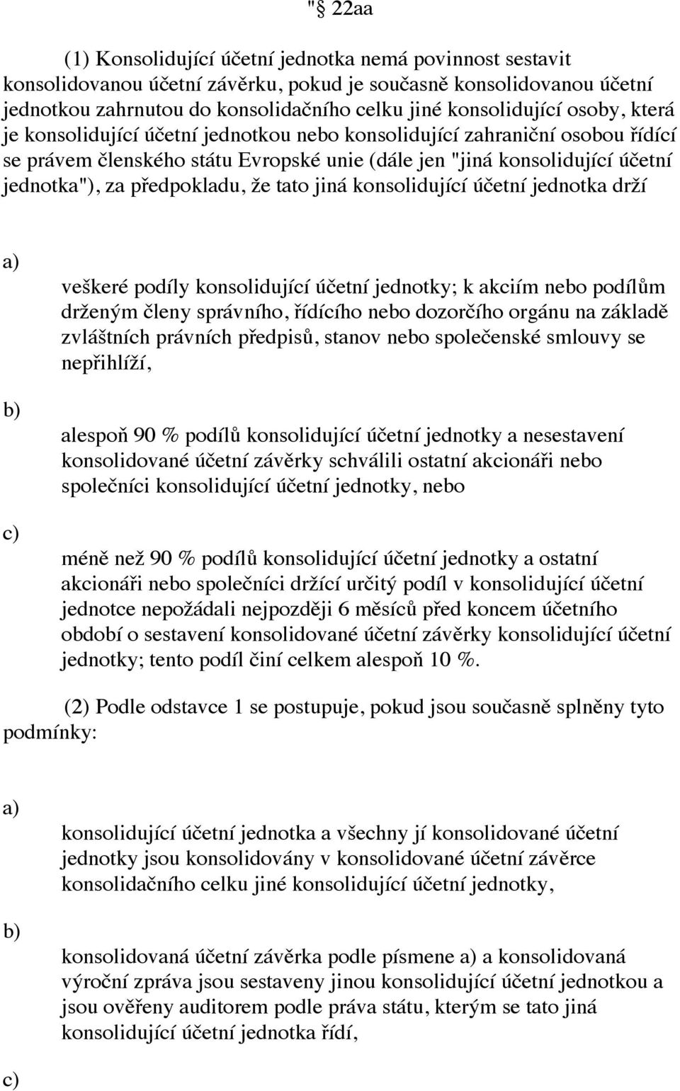 tato jiná konsolidující účetní jednotka drží c) veškeré podíly konsolidující účetní jednotky; k akciím nebo podílům drženým členy správního, řídícího nebo dozorčího orgánu na základě zvláštních