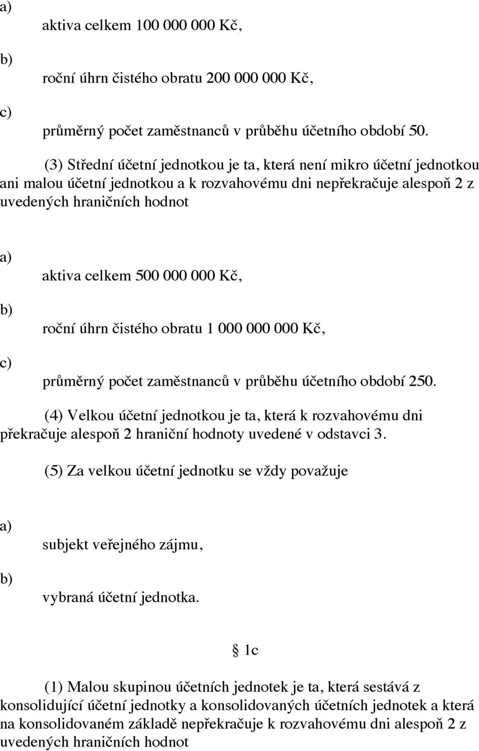 Kč, roční úhrn čistého obratu 1 000 000 000 Kč, průměrný počet zaměstnanců v průběhu účetního období 250.