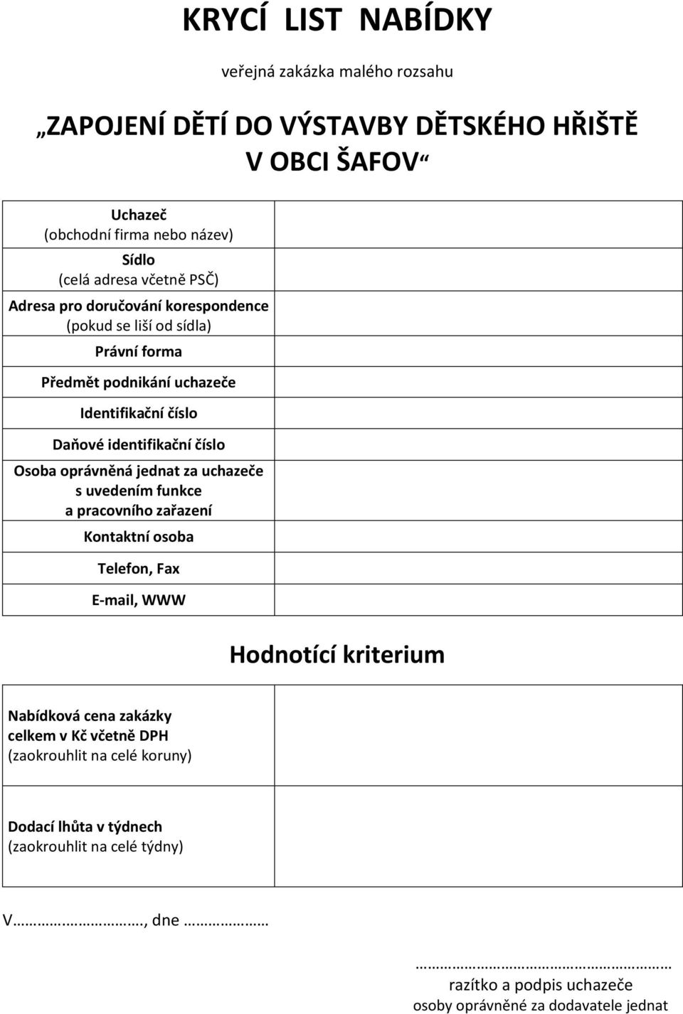 Osoba oprávněná jednat za uchazeče s uvedením funkce a pracovního zařazení Kontaktní osoba Telefon, Fax E-mail, WWW Hodnotící kriterium Nabídková cena zakázky