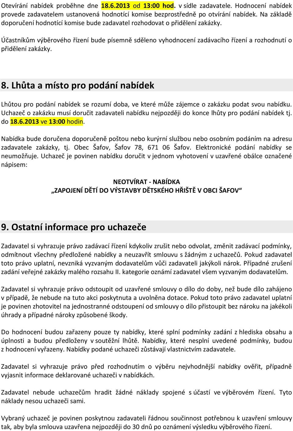 8. Lhůta a místo pro podání nabídek Lhůtou pro podání nabídek se rozumí doba, ve které může zájemce o zakázku podat svou nabídku.