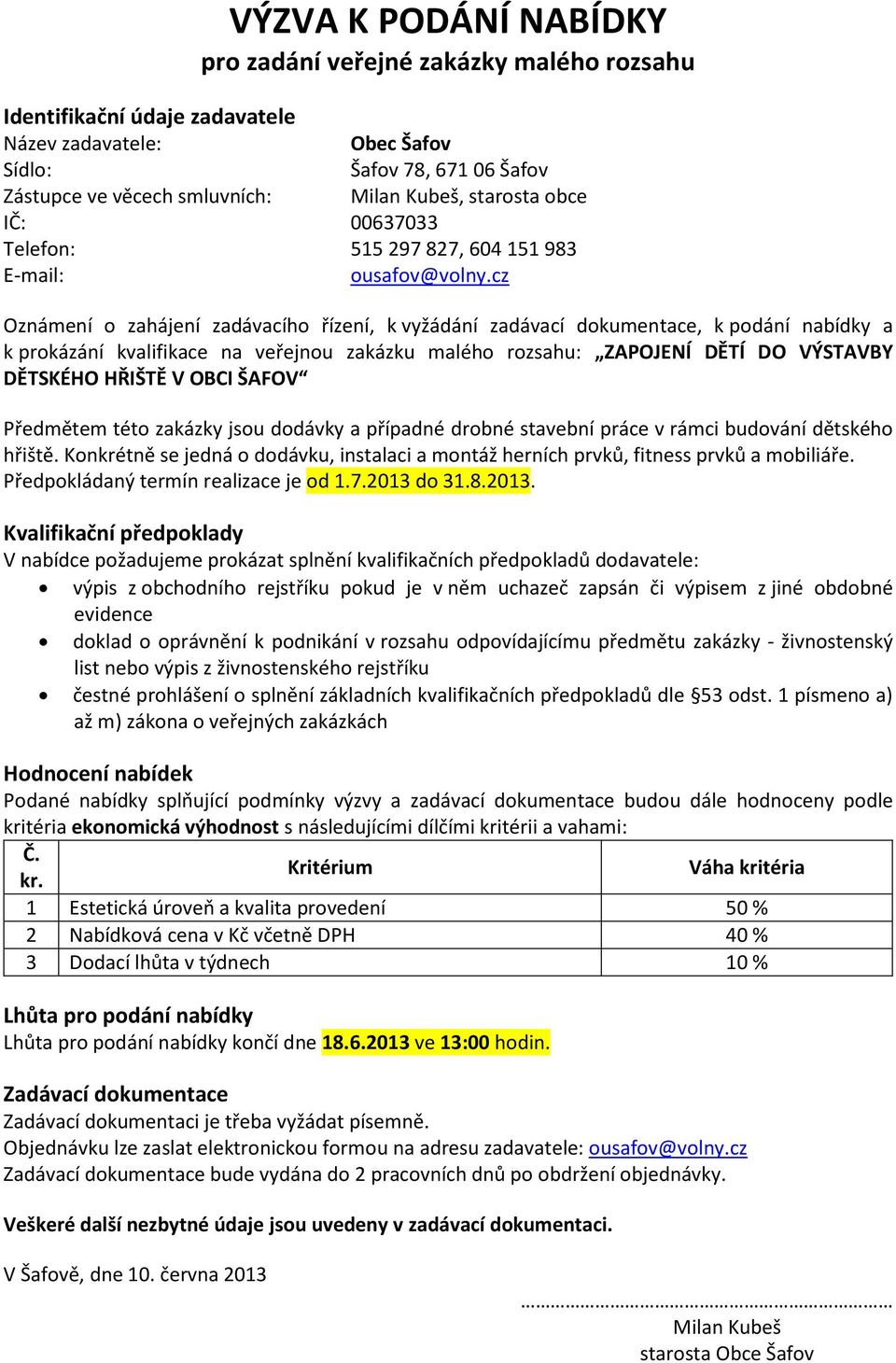 cz Oznámení o zahájení zadávacího řízení, k vyžádání zadávací dokumentace, k podání nabídky a k prokázání kvalifikace na veřejnou zakázku malého rozsahu: ZAPOJENÍ DĚTÍ DO VÝSTAVBY DĚTSKÉHO HŘIŠTĚ V