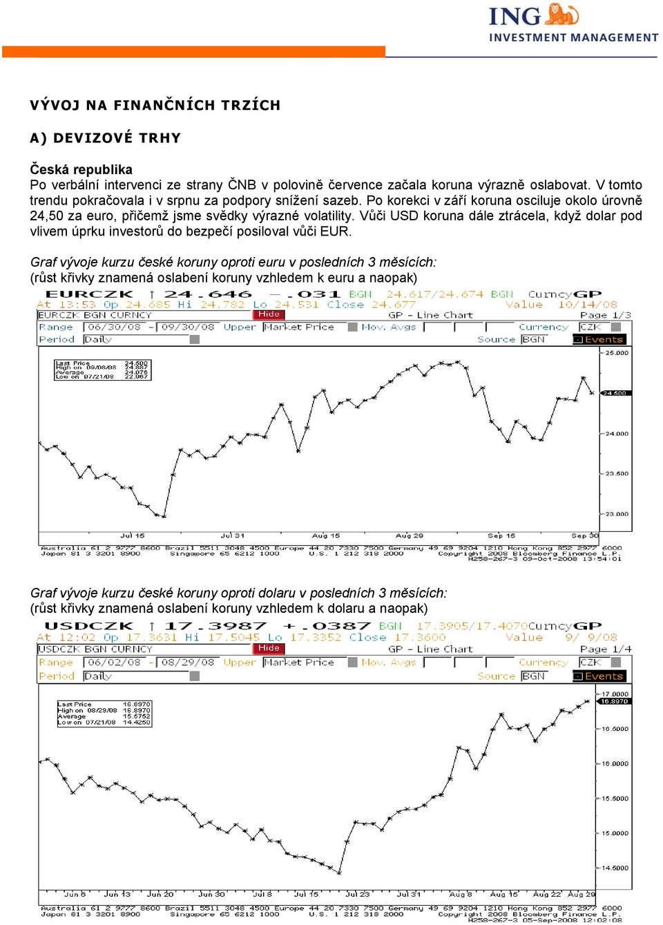 Vůči USD koruna dále ztrácela, když dolar pod vlivem úprku investorů do bezpečí posiloval vůči EUR.