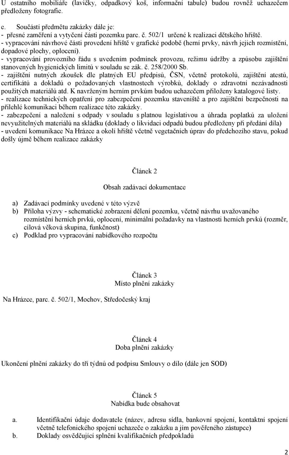 - vypracování provozního řádu s uvedením podmínek provozu, režimu údržby a způsobu zajištění stanovených hygienických limitů v souladu se zák. č. 258/2000 Sb.