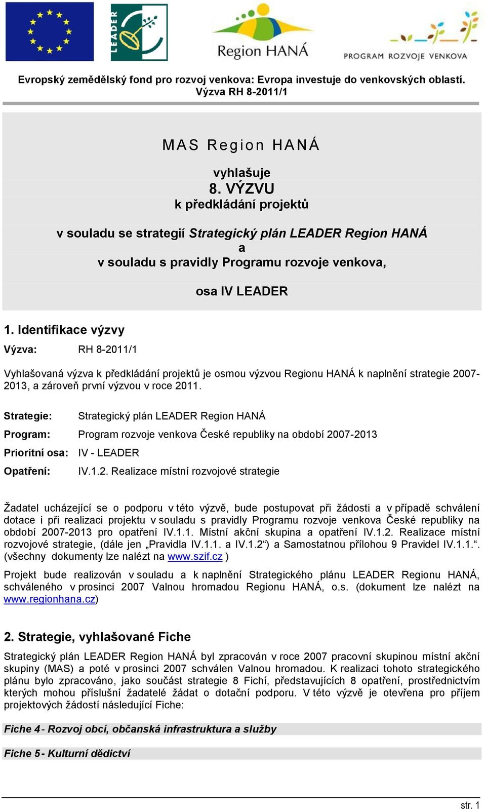 Strategie: Strategický plán LEADER Region HANÁ Program: Program rozvoje venkova České republiky na období 20