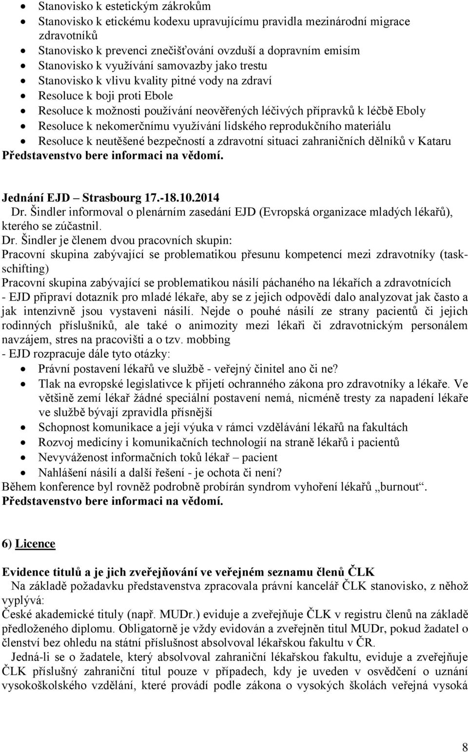 nekomerčnímu využívání lidského reprodukčního materiálu Resoluce k neutěšené bezpečností a zdravotní situaci zahraničních dělníků v Kataru Jednání EJD Strasbourg 17.-18.10.2014 Dr.