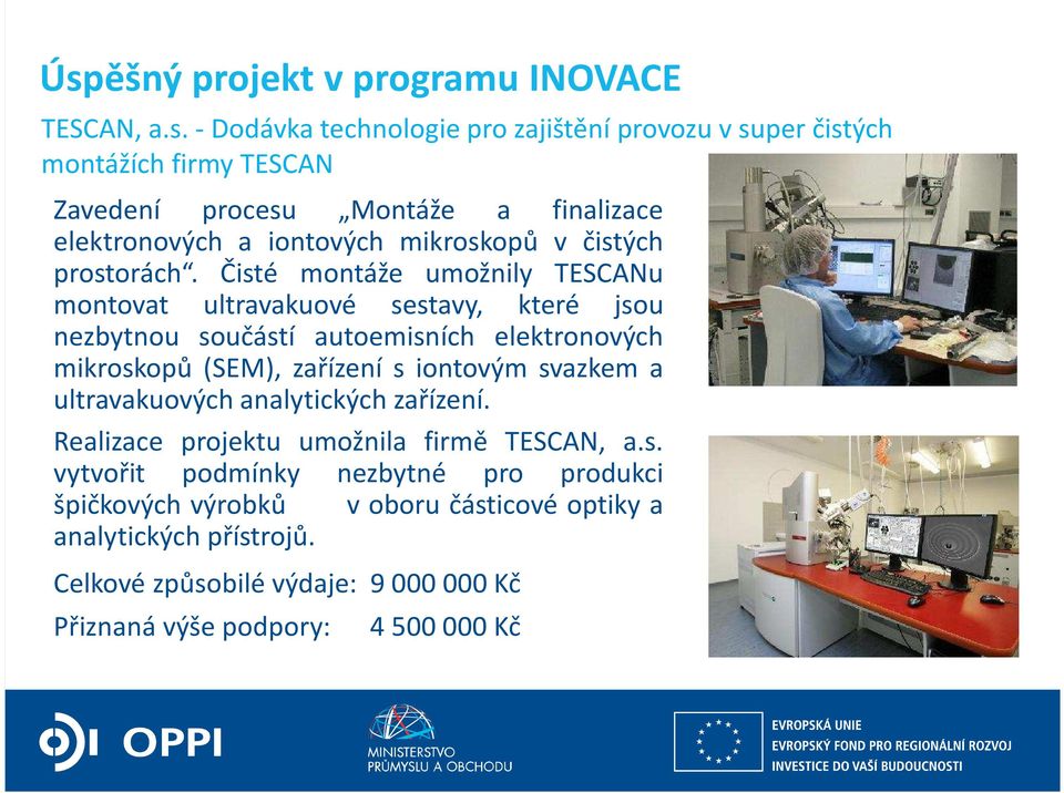 Čisté montáže umožnily TESCANu montovat ultravakuové sestavy, které jsou nezbytnou součástí autoemisních elektronových mikroskopů (SEM), zařízení s iontovým svazkem