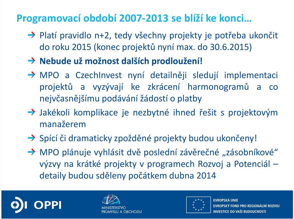 MPO a CzechInvest nyní detailněji sledují implementaci projektů a vyzývají ke zkrácení harmonogramů a co nejvčasnějšímu podávání žádostí o platby Jakékoli
