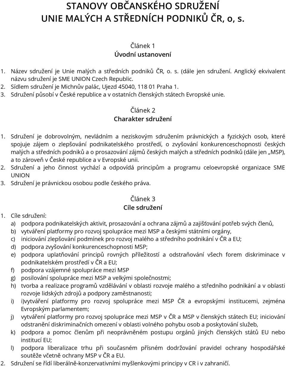 Sdružení působí v České republice a v ostatních členských státech Evropské unie. Článek 2 Charakter sdružení 1.