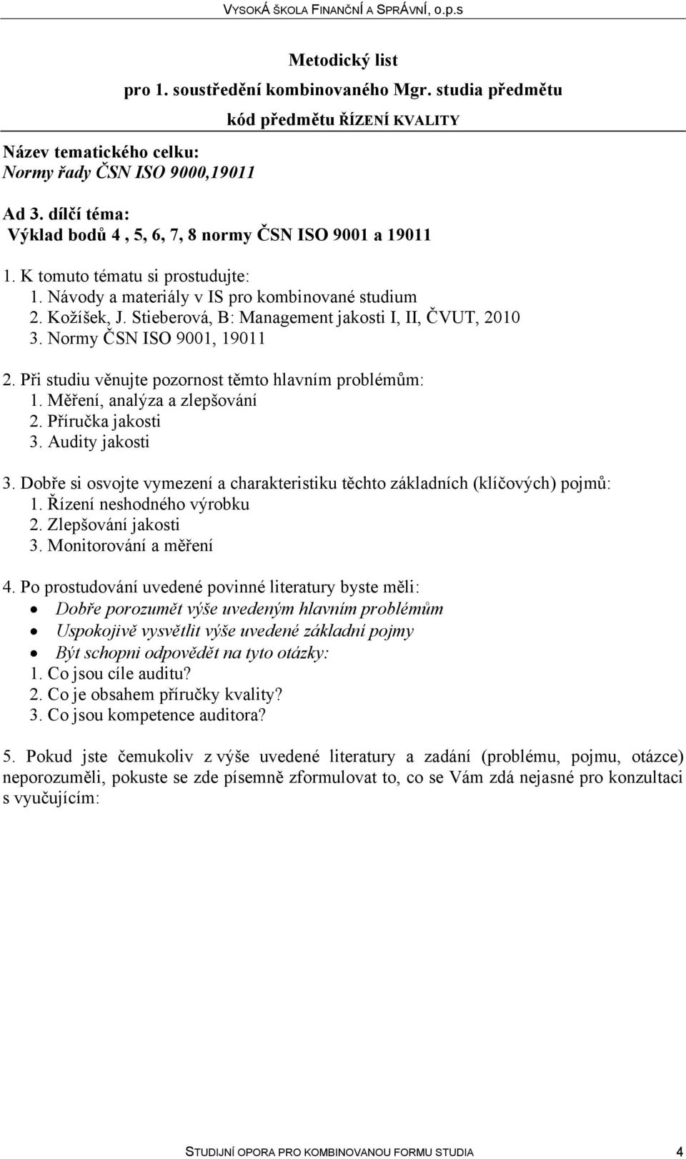 Příručka jakosti 3. Audity jakosti 3. Dobře si osvojte vymezení a charakteristiku těchto základních (klíčových) pojmů: 1.