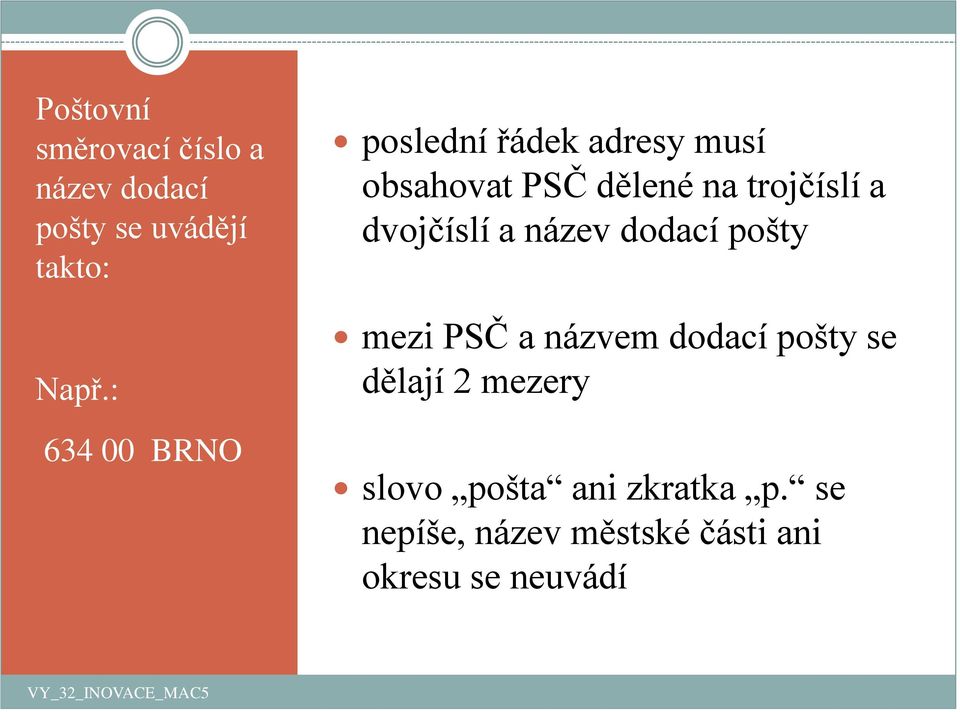 dvojčíslí a název dodací pošty mezi PSČ a názvem dodací pošty se dělají 2