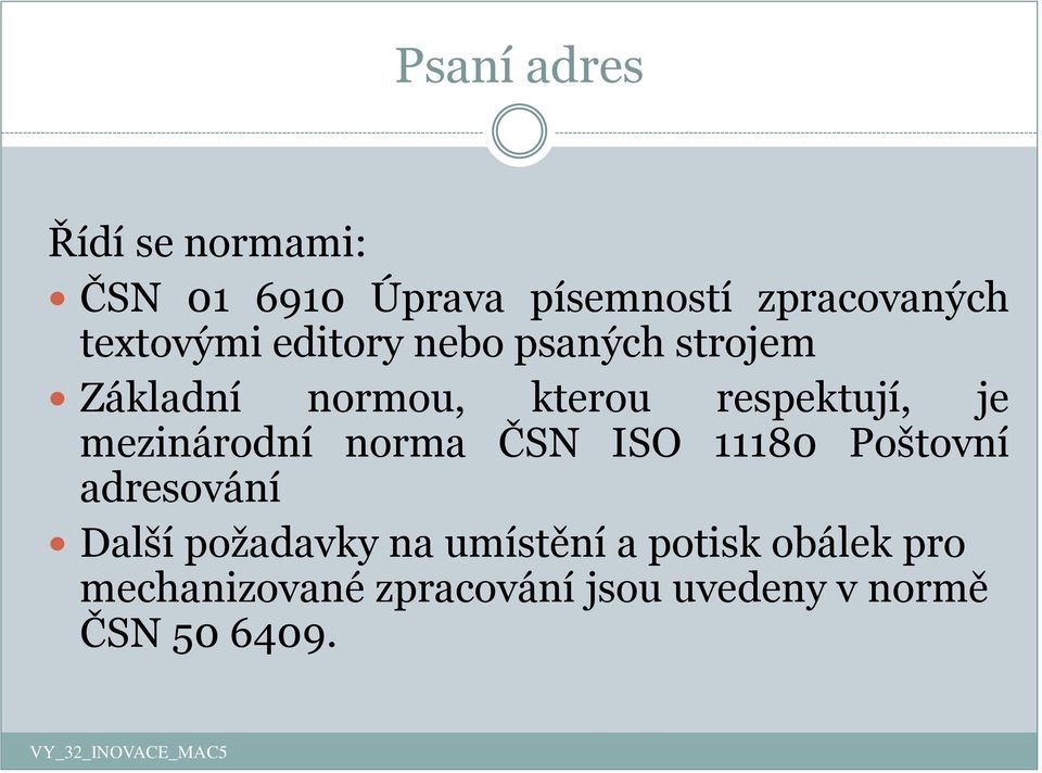 je mezinárodní norma ČSN ISO 11180 Poštovní adresování Další požadavky na